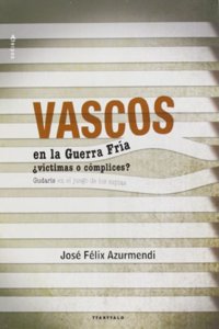 Vascos en la guerra fria victimas o complices?