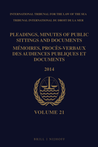 Pleadings, Minutes of Public Sittings and Documents / Mémoires, Procès-Verbaux Des Audiences Publiques Et Documents, Volume 21 (2014)