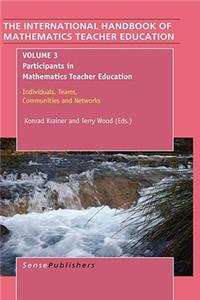 The Handbook of Mathematics Teacher Education: Volume 3: Participants in Mathematics Teacher Education