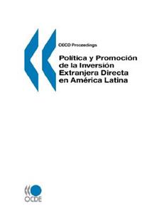 OECD Proceedings Política y Promoción de la Inversión Extranjera Directa en America Latina