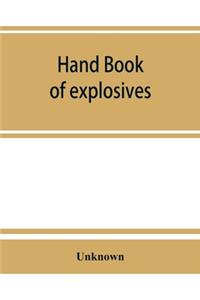 Hand book of explosives; instructions in the use of explosives for clearing land, planting and cultivating trees, drainage, ditching, subsoiling and other purposes