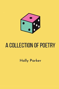 A Collection of Poems by Holly Parker