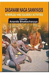 Dasanami Naga Sannyasis in worldly and Soldierly Activities