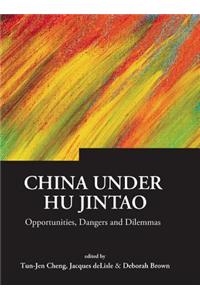 China Under Hu Jintao: Opportunities, Dangers, and Dilemmas