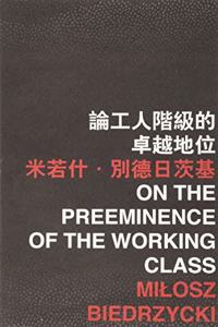 On the Preeminence of the Working Class