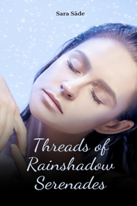 Threads of Rainshadow Serenades