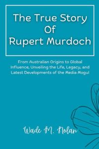 True Story Of Rupert Murdoch