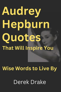 170+ Audrey Hepburn Quotes That Will Inspire You