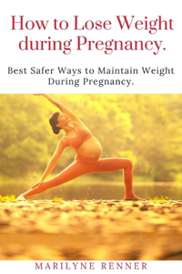 How to Loss Loss Weight During Pregnancy.