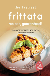 Tastiest Frittata Recipes, Guaranteed!