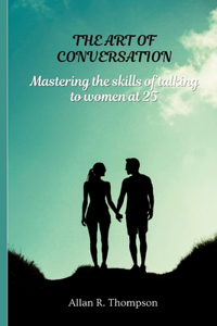 art of conversation: Mastering the skills of talking to women at 25