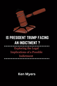 Is President Trump Facing an Indictment ?