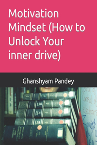 Motivation Mindset (How to Unlock Your inner drive)