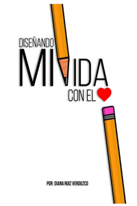 Diseñando mi Vida con el Corazón