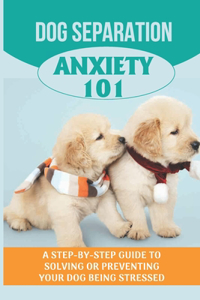 Dog Separation Anxiety 101