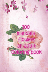 100 mandala flowers an adults coloring books