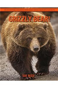 Grizzly bear! An Educational Children's Book about Grizzly bear with Fun Facts