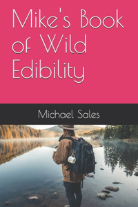 Mike's Book of Wild Edibility