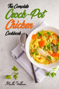 Complete Crock-Pot Chicken Cookbook