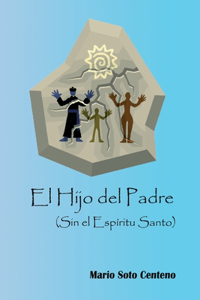 El Hijo del padre (Sin el Espíritu Santo)