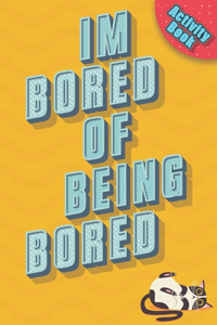 I'm Bored Of Being Bored!