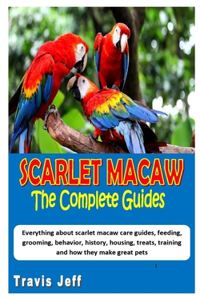 Scarlet Macaw the Complete Guides