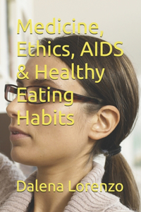 Medicine, Ethics, AIDS & Healthy Eating Habits
