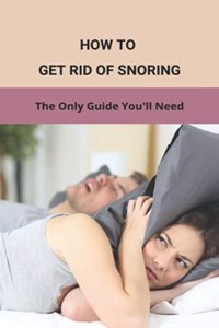 How To Get Rid Of Snoring