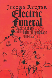 Electric Funeral: Black Sabbath and the Cultural Landscape 1970-1975