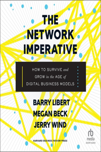 Network Imperative: How to Survive and Grow in the Age of Digital Business Models