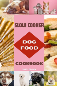 Slow Cooker Dog Food Cookbook for Puppies