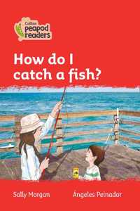 Level 5 – How do I catch a fish?