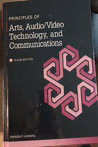 Principles of Arts, Audio and Video Technology, and Communication Student Edition -- Texas -- Cte/School