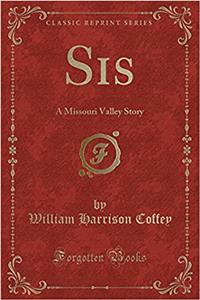 Sis: A Missouri Valley Story (Classic Reprint)