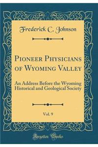 Pioneer Physicians of Wyoming Valley, Vol. 9: An Address Before the Wyoming Historical and Geological Society (Classic Reprint)
