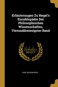 Erläuterungen Zu Hegel's Encyklopädie Der Philosophischen Wissenschaften, Vierunddreissigster Band