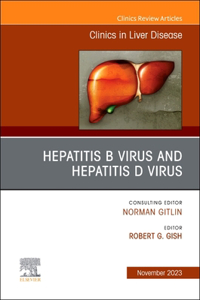 Advances in Viral Hepatitis B and D: Moving Toward the Goals of Elimination., an Issue of Clinics in Liver Disease