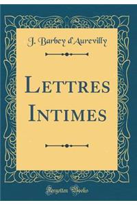 Lettres Intimes (Classic Reprint)