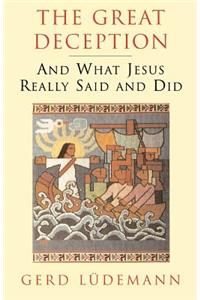 The Great Deception: And What Jesus Really Said and Did