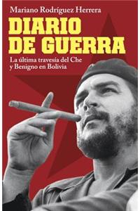 Diario de Guerra: La Ultima Travesia del Che y Benigno en Bolivia