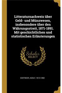 Litteraturnachweis über Geld- und Münzwesen, insbesondere über den Währungsstreit, 1871-1891. Mit geschichtlichen und statistischen Erläuterungen