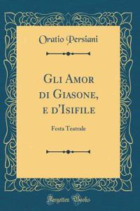 Gli Amor di Giasone, e d'Isifile: Festa Teatrale (Classic Reprint)