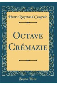 Octave Crémazie (Classic Reprint)