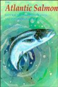 The Atlantic Salmon: Natural History, Exploitation And Future Management