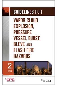 Guidelines for Vapor Cloud Explosion, Pressure Vessel Burst, Bleve, and Flash Fire Hazards