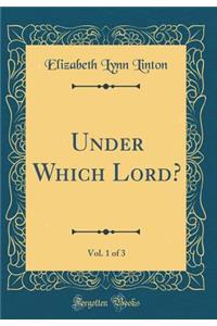 Under Which Lord?, Vol. 1 of 3 (Classic Reprint)