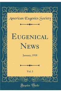 Eugenical News, Vol. 3: January, 1918 (Classic Reprint)