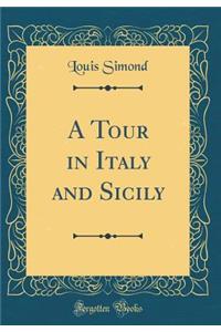 A Tour in Italy and Sicily (Classic Reprint)