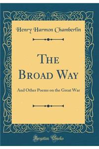 The Broad Way: And Other Poems on the Great War (Classic Reprint)