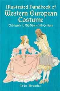 Illustrated Handbook of Western European Costume: Thirteenth to Mid-Nineteenth Century